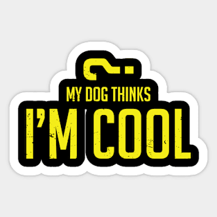 My dog thinks I'm cool Sticker